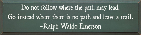 Do Not Follow Where The Path May Lead Go Instead...  (9x36)