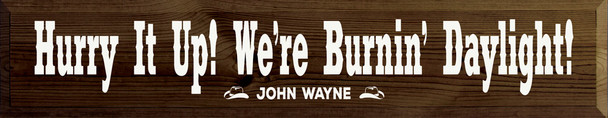 Hurry it up! We're burnin' daylight! - John Wayne Sign | Wood Signs With Sayings Wholesale | Sawdust City Wholesale