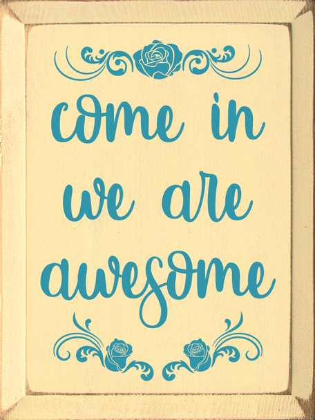 Come In We Are Awesome - Wooden Welcome Sign shown in Old Baby Yellow with Turquoise