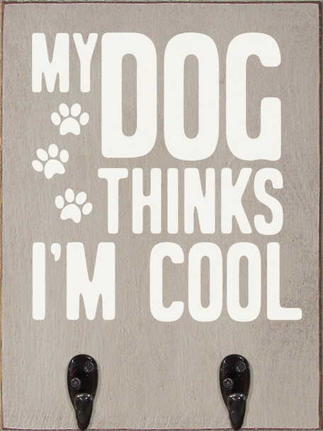 9"x12" Wood Leash Holder - My Dog Thinks I'm Cool - Old Putty & Cottage White