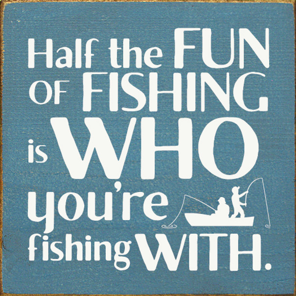 7"x7" Wood Sign - Half The Fun of Fishing Is Who You're Fishing With - Old Williamsburg Blue & Cottage White