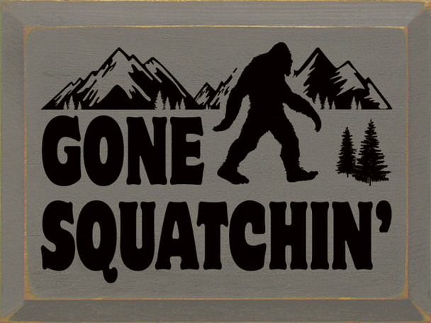 Gone Squatchin' | Sawdust City Wood Signs - Old Anchor Gray & Black