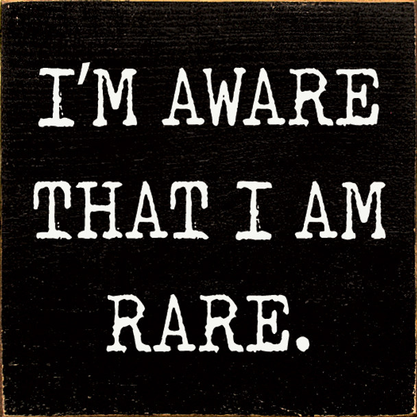 I'm aware that I am rare Wood Sign