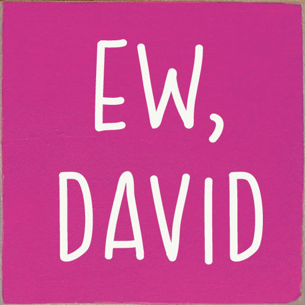 Ew, David | Funny Wholesale Signs | Sawdust City Wood Signs