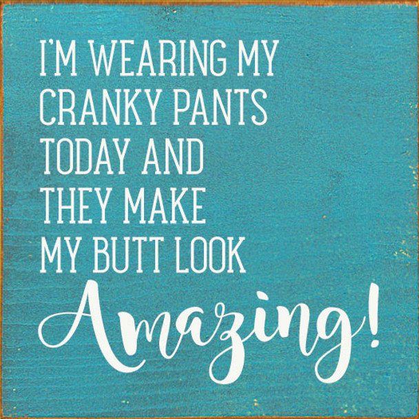 I'm wearing my cranky pants Sign | Funny Wholesale Signs | Sawdust City Wood Signs