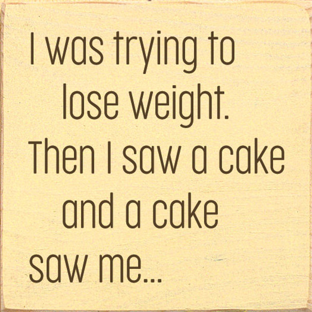 I was trying to lose weight. Then I saw a cake and a cake saw me... | Funny Wood Diet Sign | Sawdust City Wholesale