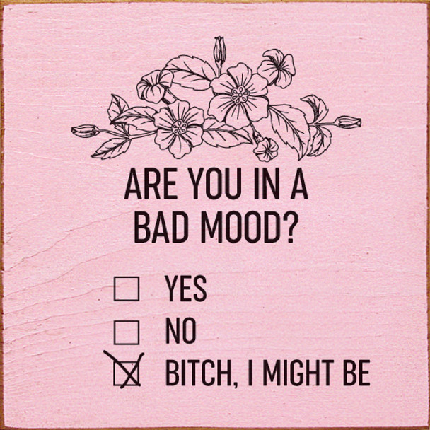 Are you in a bad mood? Yes. No. B!tch, I might be (checkboxes) | Wood Wholesale Signs | Sawdust City Wood Signs