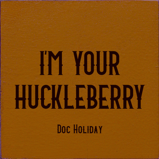 I'm your huckleberry - Doc Holiday | Wood Wholesale Signs | Sawdust City Wood Signs