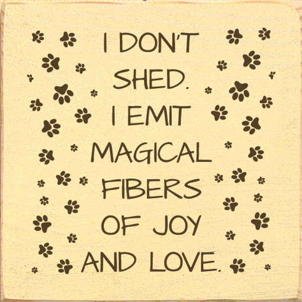 I don't shed. I emit magical fibers of joy and love. | Wood Wholesale Signs | Sawdust City Wood Signs