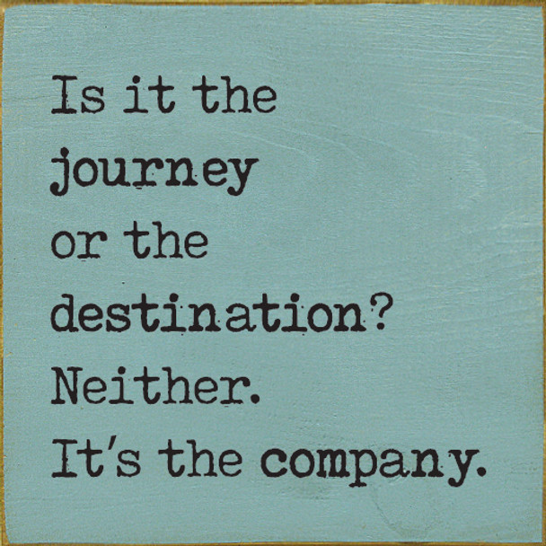 Is it the journey or the destination? Neither. It's the company. | Wood Wholesale Signs | Sawdust City Wood Signs