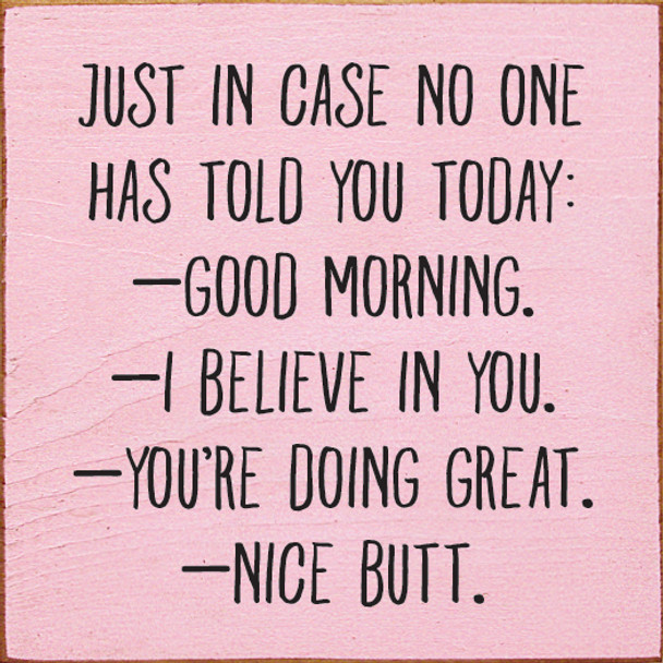 Just in case no one has told you today: Good Morning. I Believe In You | Wood Wholesale Signs | Sawdust City Wood Signs