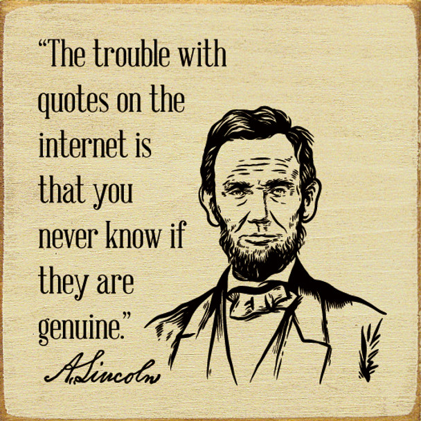 The trouble with quotes on the internet is Abraham Lincoln | Wood Wholesale Signs | Sawdust City Wood Signs