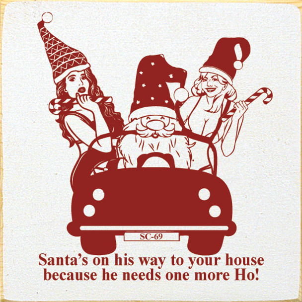 Santa's on his way to our house because he needs one more Ho!