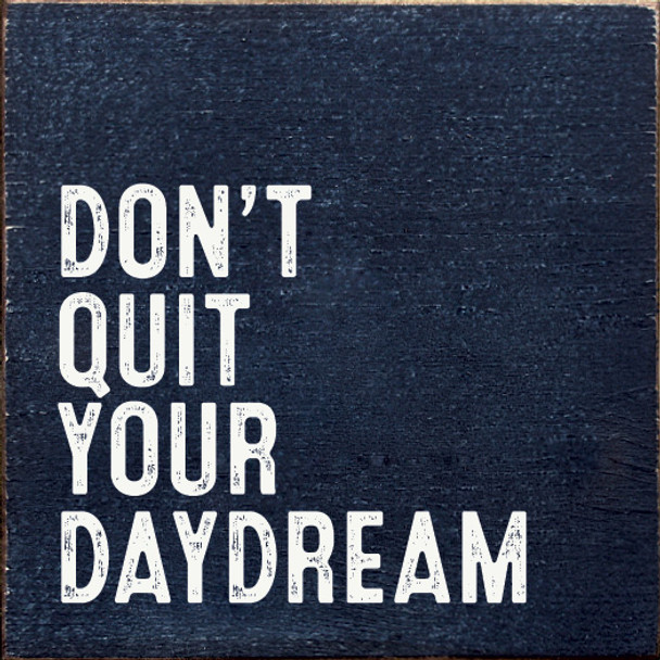 Don't Quit Your Daydream |Inspirational Wood  Sign| Sawdust City Wholesale Signs