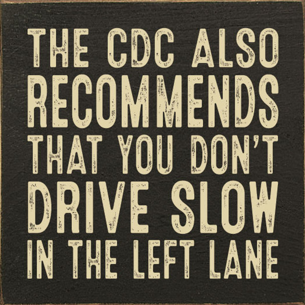 The CDC Also Recommends That You Don't Drive Slow In The Left Lane |Funny Wood  Sign| Sawdust City Wholesale Signs