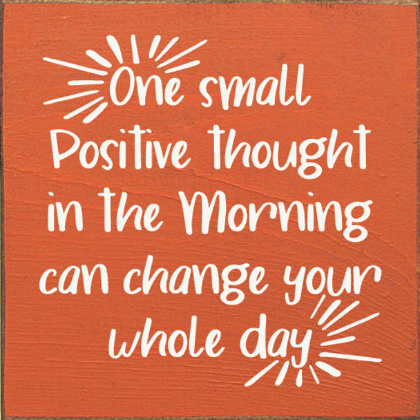 One small positive thought in the morning can change your whole day |Inspirational Wooden Signs | Sawdust City Wood Signs Wholesale