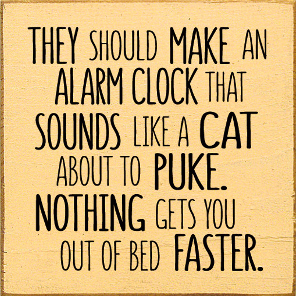 They should make an alarm clock that sounds like a cat about to puke. |Wooden Cat Signs | Sawdust City Wood Signs Wholesale