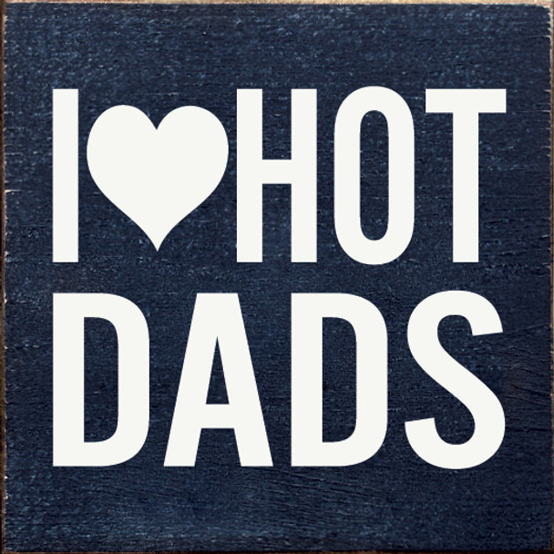 I Heart Hot Dads | Wooden Dad Signs | Sawdust City Wood Signs Wholesale