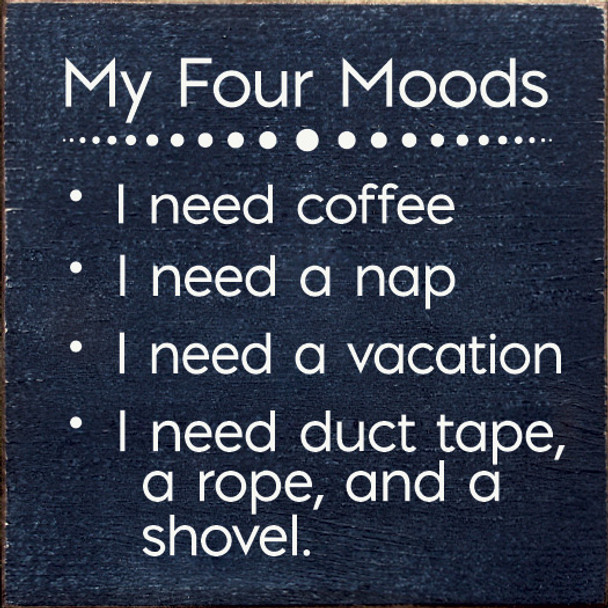 My Four Moods: I Need Coffee, I Need A Nap, I Need A Vacation...| Funny Wooden Signs | Sawdust City Wood Signs Wholesale