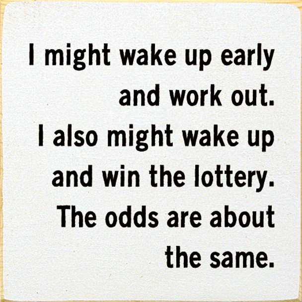 I Might Wake Up Early and Work Out. I Also Might Wake Up and Win...| Funny Wood Signs | Sawdust City Wood Signs Wholesale