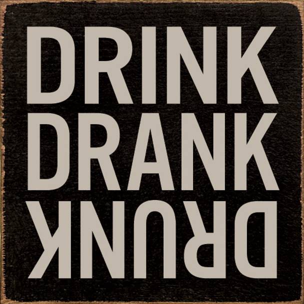 Drink Drank Drunk| Drinking Wood Signs | Sawdust City Wood Signs Wholesale