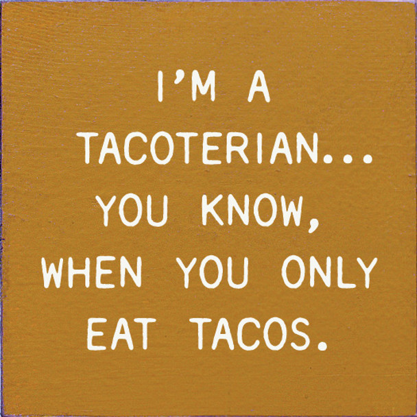 I'm A Tacoterian... You Know, When You Only Eat Tacos. | Wooden Taco Signs | Sawdust City Wood Signs Wholesale