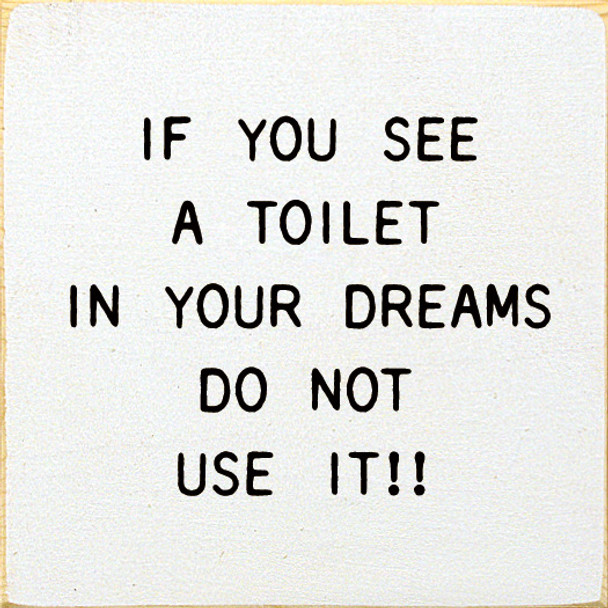 If You See A Toilet In Your Dreams Do Not Use It!! | Funny Wooden Signs | Sawdust City Wood Signs Wholesale