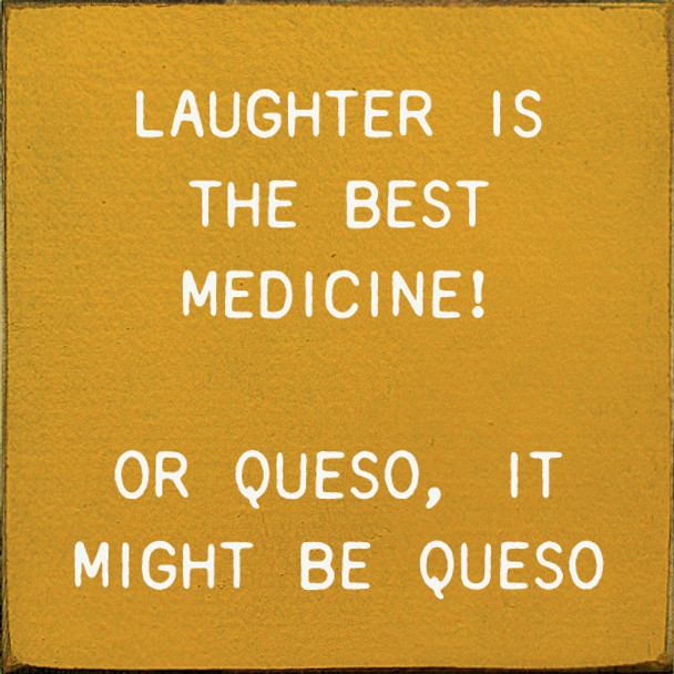Laughter Is The Best Medicine! Or Queso, It Might Be Queso  | Funny Wooden Signs | Sawdust City Wood Signs Wholesale