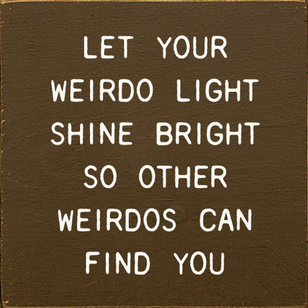 Let Your Weirdo Light Shine Bright So Other Weirdos Can Find You | Inspirational Wooden Signs | Sawdust City Wood Signs Wholesale