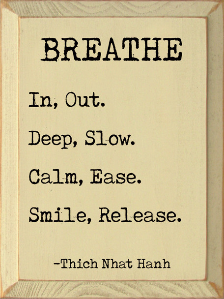 Breathe. In, Out. Deep, Slow. Calm, Ease. Smile Release. - Thich Nhat Hanh  | Inspirational Wooden Signs | Sawdust City Wood Signs Wholesale