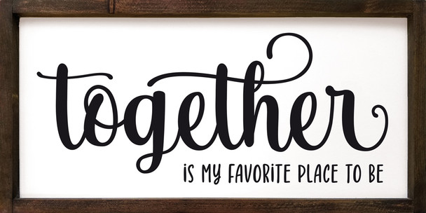 Together is my favorite place to be | Framed Family Signs | Sawdust City Wood Signs Wholesale