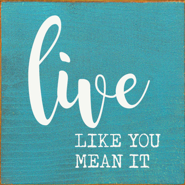 Live Like you mean it | Inspirational Signs | Sawdust City Wood Signs Wholesale