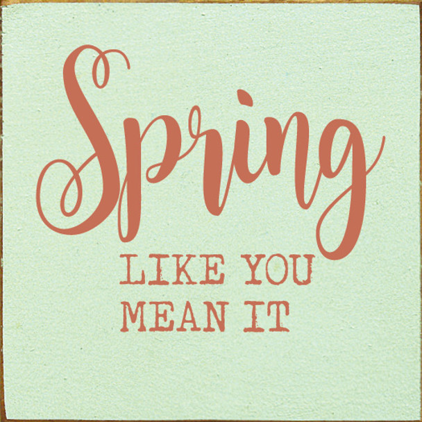 Spring like you mean it | Wooden Seasonal Signs | Sawdust City Wood Signs Wholesale