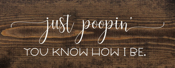 Just Poopin' You Know How I Be | Wooden Bathroom Signs | Sawdust City Wood Signs Wholesale