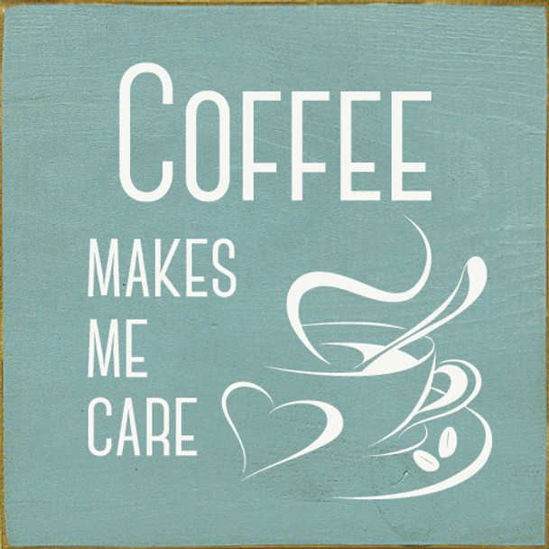 Coffee Makes Me Care | Funny Coffee Signs | Sawdust City Wood Signs Wholesale