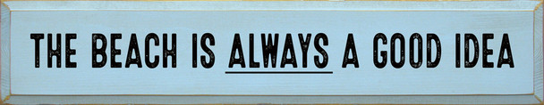 The Beach Is Always A Good Idea| Wooden Beach Signs | Sawdust City Wood Signs Wholesale