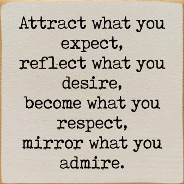 Attract what you expect, reflect what you desire... | Inspirational Wood Signs | Sawdust City Wood Signs Wholesale