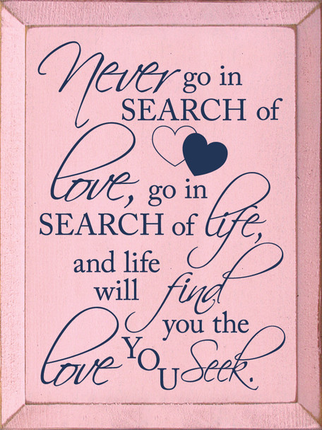 Never Go In Search Of Love... | Shown in Baby Pink with Blue | Inspirational Wood Signs | Sawdust City Wood Signs Wholesale