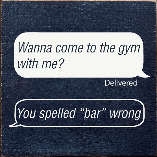"Wanna Come To The Gym with me?" "You Spelled Bar Wrong"