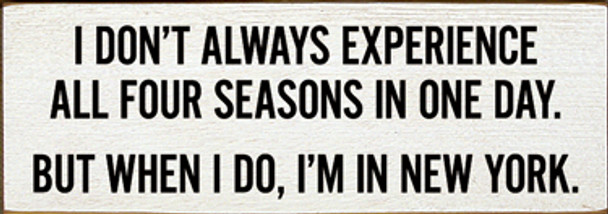 I don't always experience all four seasons in one day...NY