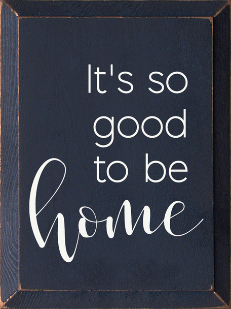 It's So Good To Be Home | Home Sweet Home Wooden Signs | Sawdust City Wood Signs Wholesale