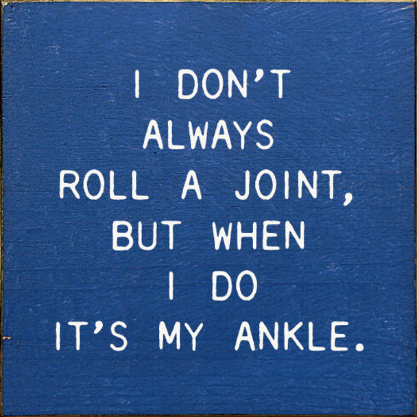 I Don't Always Roll A Joint, But When I do It's My Ankle | Funny Wood Signs | Sawdust City Wood Signs Wholesale