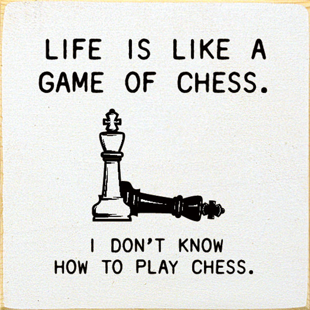 Life is like a game of chess 