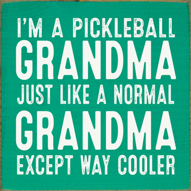 I'm A Pickleball Grandma. Just Like A Normal Grandma Except Way Cooler | Sporty Wood Signs | Sawdust City Wood Signs Wholesale