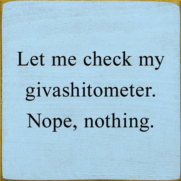 Let Me Check My Giveashitometer. Nope, Nothing. | Funny Wood Signs | Sawdust City Wood Signs Wholesale