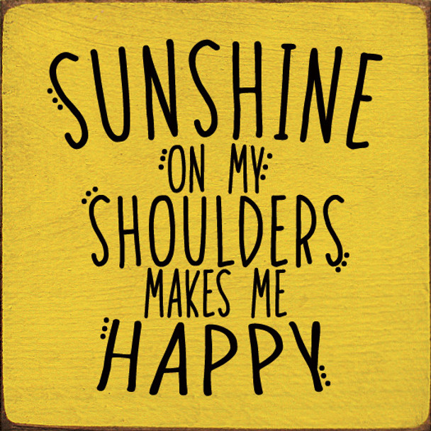 Sunshine On My Shoulders Makes Me Happy  | Wooden Summer Signs | Sawdust City Wood Signs Wholesale