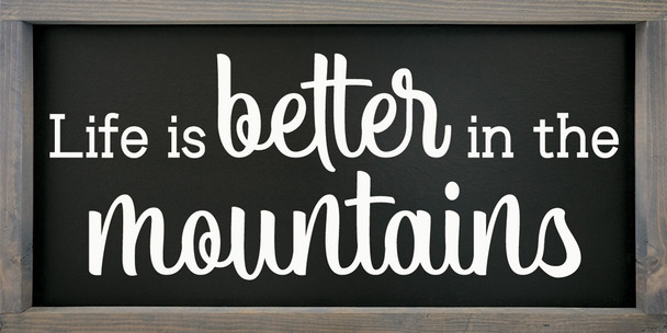 Life Is Better In The Mountains | Framed Cabin Signs | Sawdust City Wood Signs Wholesale