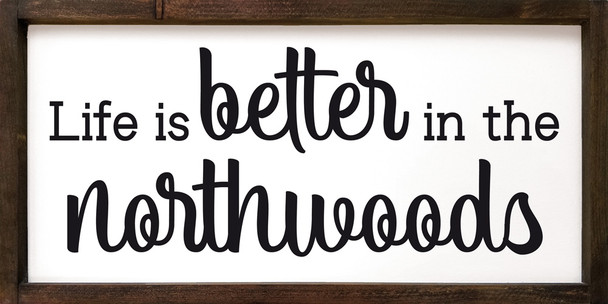 Life Is Better In The Northwoods | Framed Cabin Signs | Sawdust City Wood Signs Wholesale
