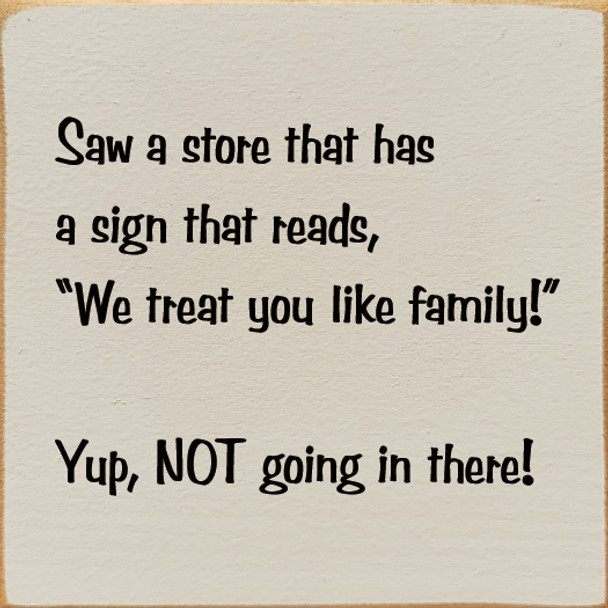 Saw A Store That Has A Sign That Reads, "We Treat You Like Family" | Funny Wood Signs | Sawdust City Wood Signs Wholesale