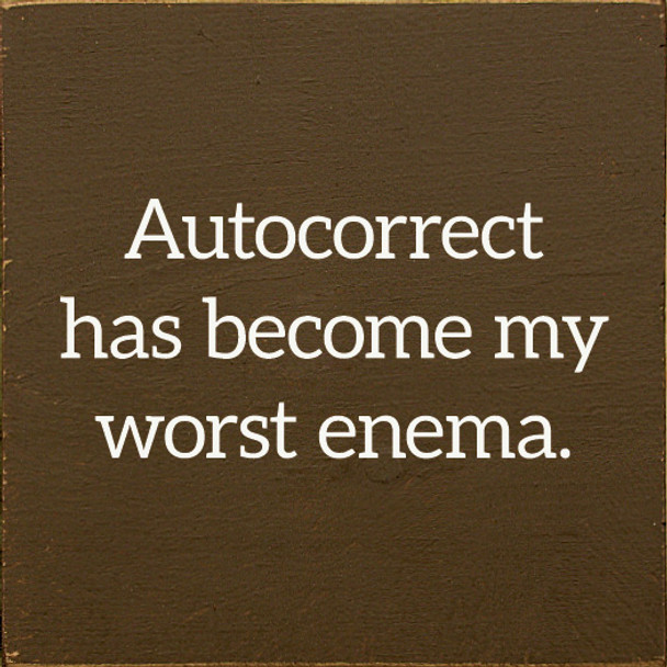 Autocorrect Has Become My Worst Enema. | Funny Wood Signs | Sawdust City Wood Signs Wholesale